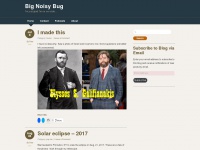Bignoisybug.com